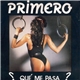 Primero - Qué Me Pasa?