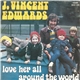 J. Vincent Edwards - Love Her All Around The World