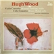 Hugh Wood - Violin Concerto / Cello Concerto