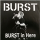 Burst - Burst In Here