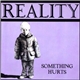 Reality - Something Hurts
