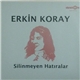 Erkin Koray - Silinmeyen Hatıralar