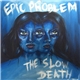 Epic Problem / The Slow Death - Epic Problem / The Slow Death